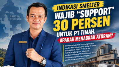 ‎Indikasi Smelter Wajib “Support” 30 Persen untuk PT Timah, Apakah Menabrak Aturan?