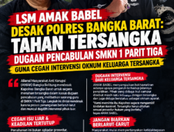 LSM AMAK BABEL Desak Polres Bangka Barat: Tahan Tersangka Dugaan Pencabulan SMKN 1 Parit Tiga Guna Cegah Intervensi Oknum  Keluarga Tersangka
