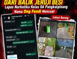 Peredaran Narkotika Dari Balik Jeruji Besi Lapas Narkotika Kelas IIA Pangkalpinang, Nama Ong Fendi Mencuat