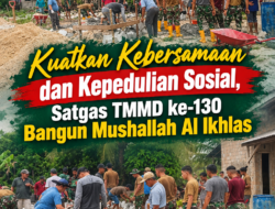 Kuatkan Kebersamaan dan Kepedulian Sosial, Satgas TMMD ke-130 Bangun Mushallah Al Ikhlas